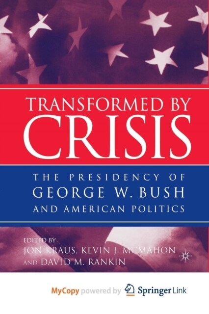 Transformed by Crisis : The Presidency of George W. Bush and American Politics (Paperback)