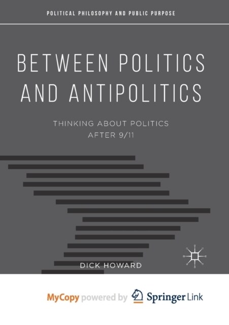 Between Politics and Antipolitics : Thinking About Politics After 9/11 (Paperback)