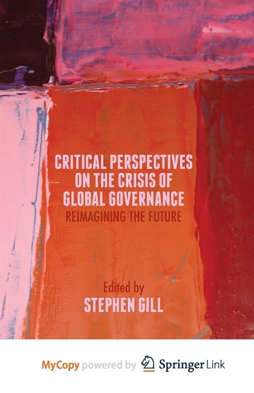 Critical Perspectives on the Crisis of Global Governance : Reimagining the Future (Paperback)