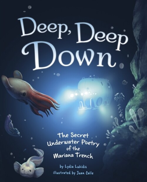 Deep, Deep Down : The Secret Underwater Poetry of the Mariana Trench (Hardcover)