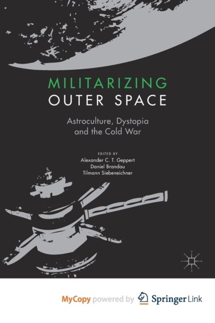 Militarizing Outer Space : Astroculture, Dystopia and the Cold War (Paperback)