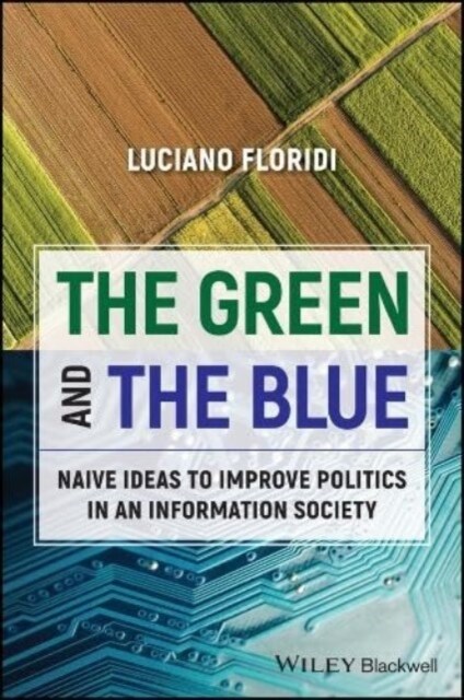 The Green and the Blue: Naive Ideas to Improve Politics in the Digital Age (Paperback)