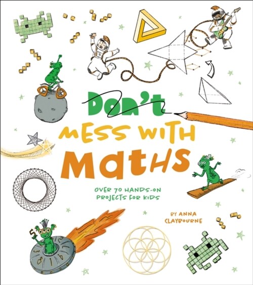 Dont Mess with Maths : Over 70 Hands-On Projects for Kids (Paperback)