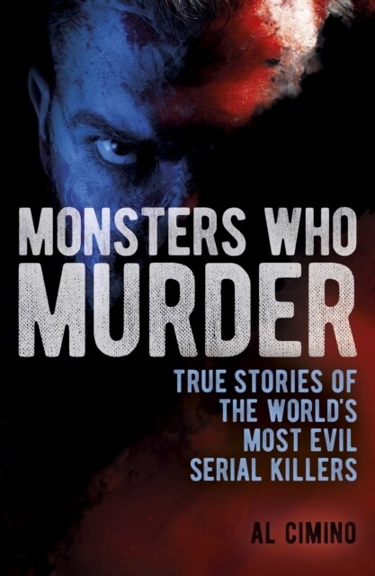 Monsters Who Murder : True Stories of the Worlds Most Evil Serial Killers (Paperback)