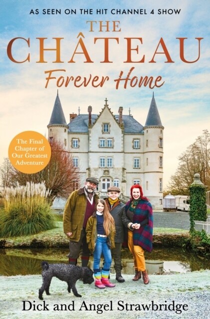 The Chateau - Forever Home : The instant Sunday Times Bestseller, as seen on the hit Channel 4 series Escape to the Chateau (Hardcover)