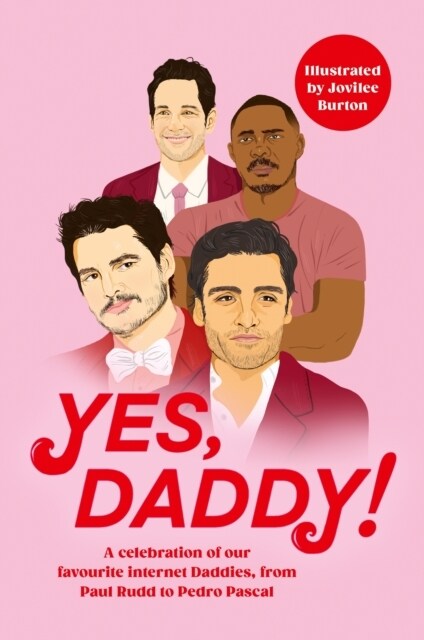 Yes, Daddy! : A stunning and hilarious celebration of our favourite Internet Daddies, from Pedro Pascal to Idris Elba (Hardcover)