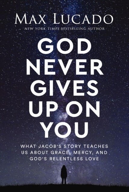 God Never Gives Up on You : What Jacobs Story Teaches Us About Grace, Mercy, and Gods Relentless Love (Paperback, ITPE Edition)