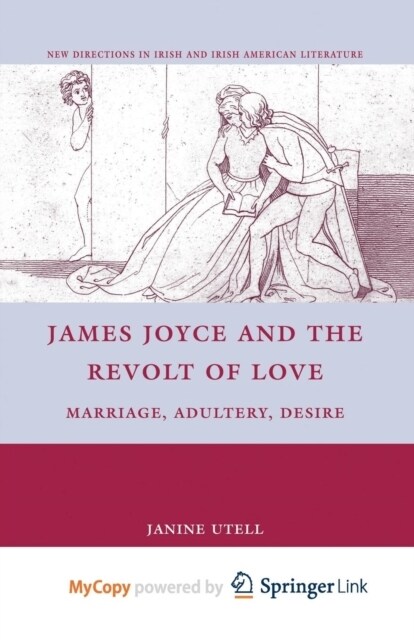 James Joyce and the Revolt of Love : Marriage, Adultery, Desire (Paperback)