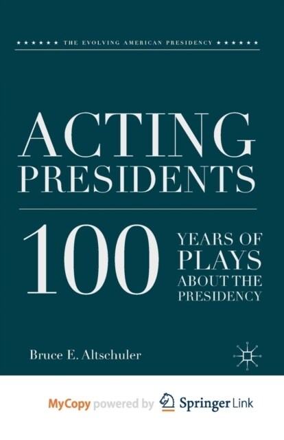 Acting Presidents : 100 Years of Plays about the Presidency (Paperback)