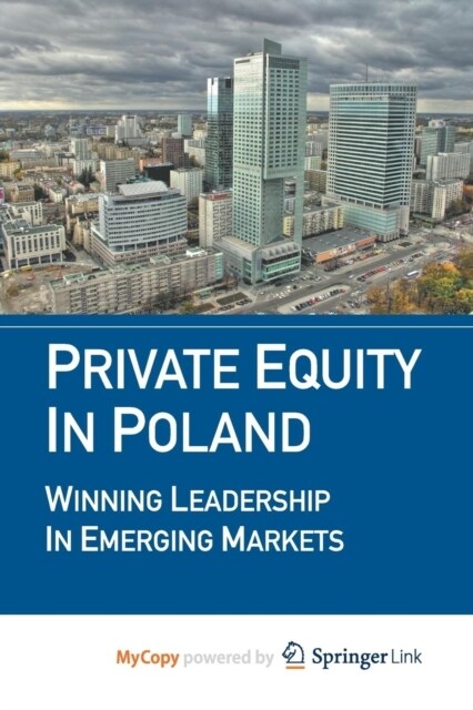Private Equity in Poland : Winning Leadership in Emerging Markets (Paperback)