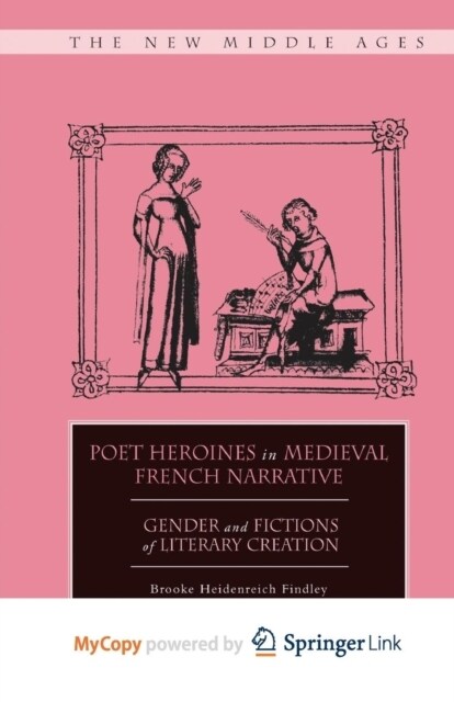 Poet Heroines in Medieval French Narrative : Gender and Fictions of Literary Creation (Paperback)