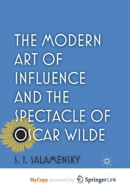 The Modern Art of Influence and the Spectacle of Oscar Wilde (Paperback)