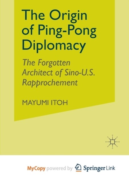 The Origin of Ping-Pong Diplomacy : The Forgotten Architect of Sino-U.S. Rapprochement (Paperback)