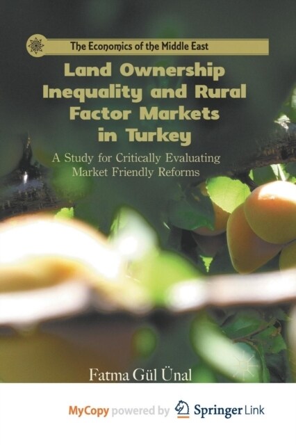 Land Ownership Inequality and Rural Factor Markets in Turkey : A Study for Critically Evaluating Market Friendly Reforms (Paperback)