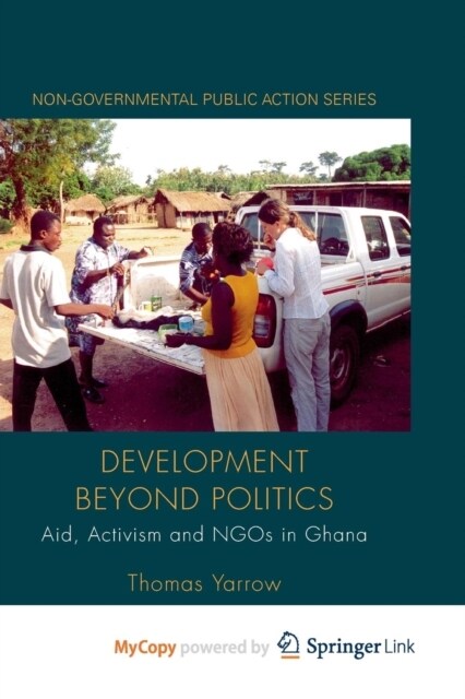 Development beyond Politics : Aid, Activism and NGOs in Ghana (Paperback)