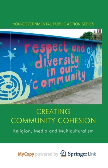 Creating Community Cohesion : Religion, Media and Multiculturalism (Paperback)