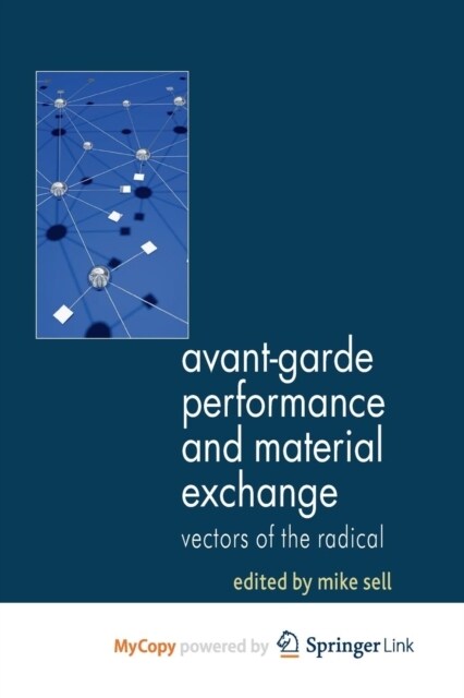 Avant-Garde Performance and Material Exchange : Vectors of the Radical (Paperback)