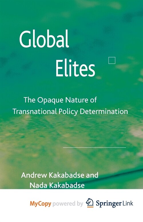 Global Elites : The Opaque Nature of Transnational Policy Determination (Paperback)