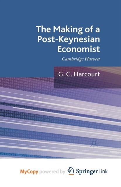 The Making of a Post-Keynesian Economist : Cambridge Harvest (Paperback)