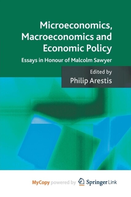 Microeconomics, Macroeconomics and Economic Policy : Essays in Honour of Malcolm Sawyer (Paperback)