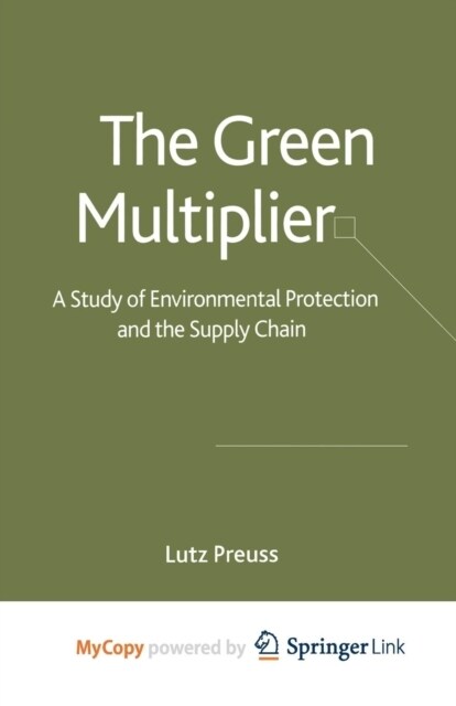 The Green Multiplier : A Study of Environmental Protection and the Supply Chain (Paperback)