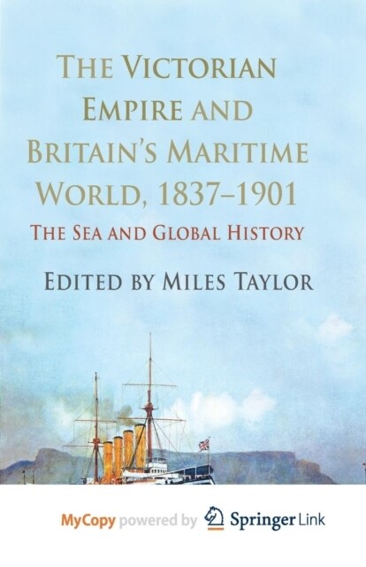 The Victorian Empire and Britains Maritime World, 1837-1901 : The Sea and Global History (Paperback)