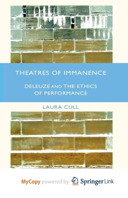 Theatres of Immanence : Deleuze and the Ethics of Performance (Paperback)