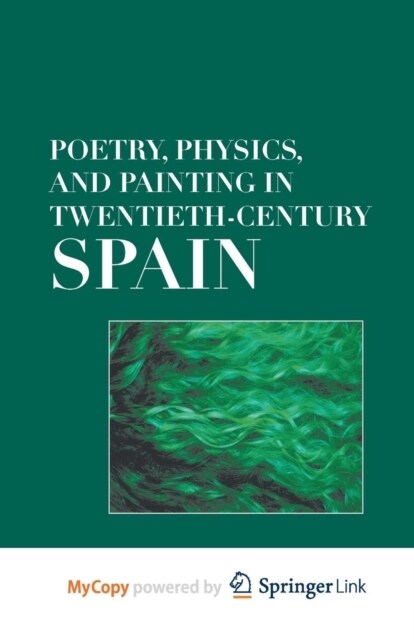Poetry, Physics, and Painting in Twentieth-Century Spain (Paperback)