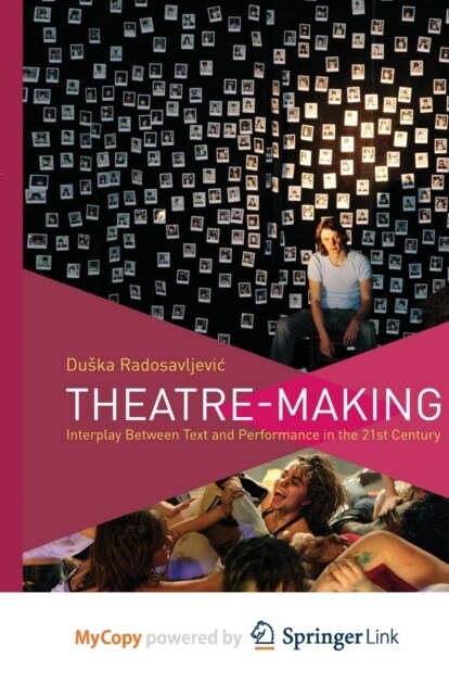 Theatre-Making : Interplay Between Text and Performance in the 21st Century (Paperback)