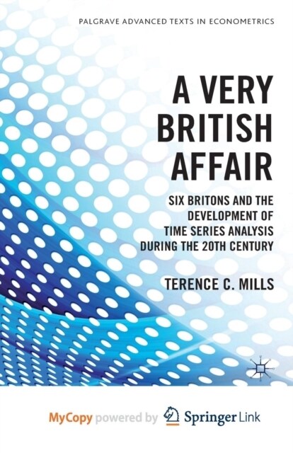 A Very British Affair : Six Britons and the Development of Time Series Analysis During the 20th Century (Paperback)