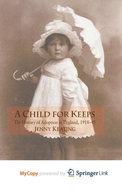 A Child for Keeps : The History of Adoption in England, 1918-45 (Paperback)
