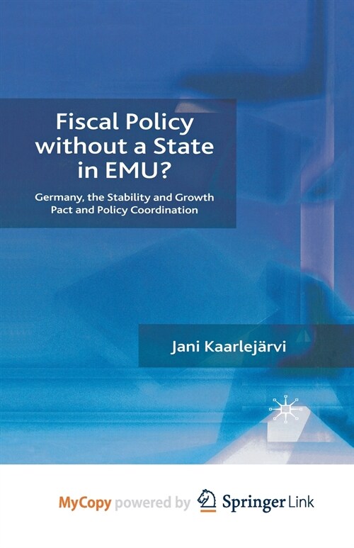 Fiscal Policy Without a State in EMU? : Germany, the Stability and Growth Pact and Policy Coordination (Paperback)