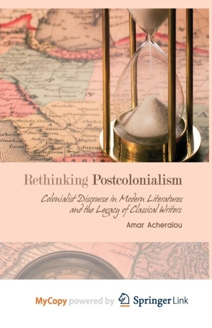 Rethinking Postcolonialism : Colonialist Discourse in Modern Literatures and the Legacy of Classical Writers (Paperback)
