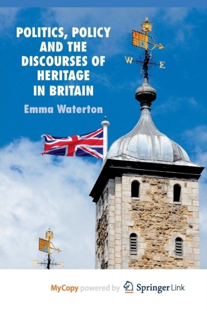 Politics, Policy and the Discourses of Heritage in Britain (Paperback)