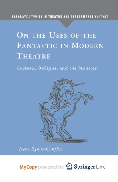 On the Uses of the Fantastic in Modern Theatre : Cocteau, Oedipus, and the Monster (Paperback)