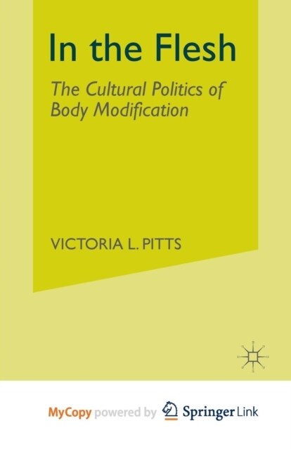 In the Flesh : The Cultural Politics of Body Modification (Paperback)