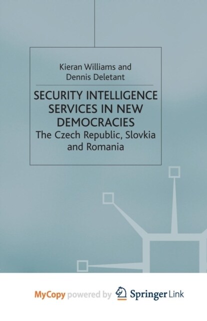 Security Intelligence Services in New Democracies : The Czech Republic, Slovakia and Romania (Paperback)