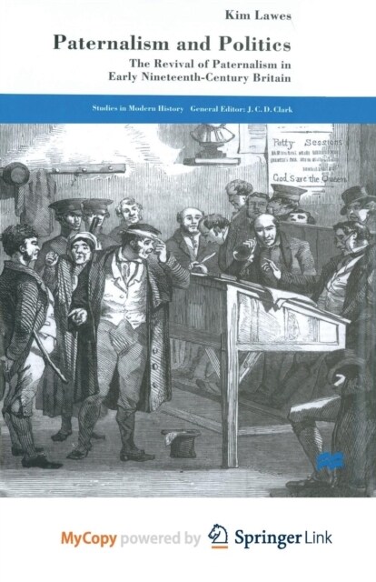 Paternalism and Politics : The Revival of Paternalism in early Nineteenth-Century Britain (Paperback)