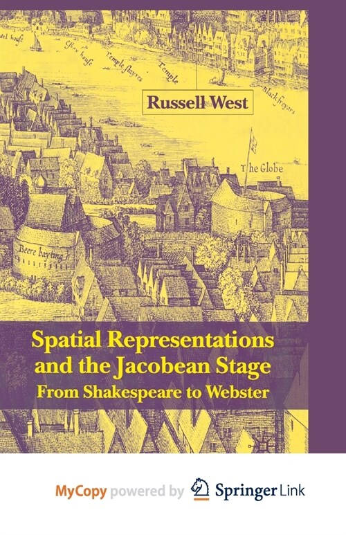 Spatial Representations and the Jacobean Stage : From Shakespeare to Webster (Paperback)