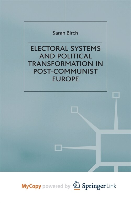 Electoral Systems and Political Transformation in Post-Communist Europe (Paperback)