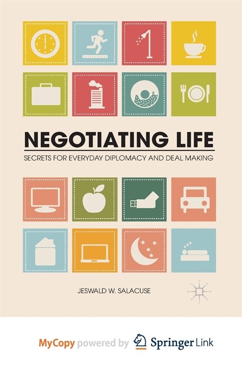 Negotiating Life : Secrets for Everyday Diplomacy and Deal Making (Paperback)