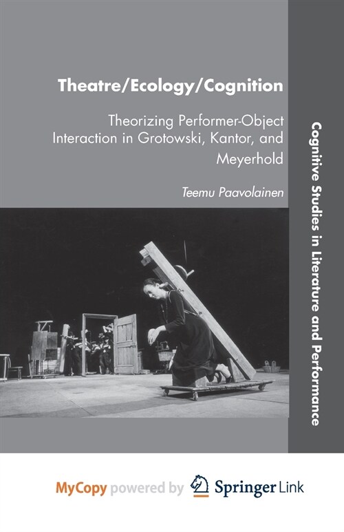 Theatre/Ecology/Cognition : Theorizing Performer-Object Interaction in Grotowski, Kantor, and Meyerhold (Paperback)