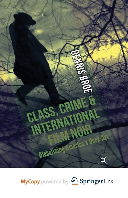 Class, Crime and International Film Noir : Globalizing Americas Dark Art (Paperback)