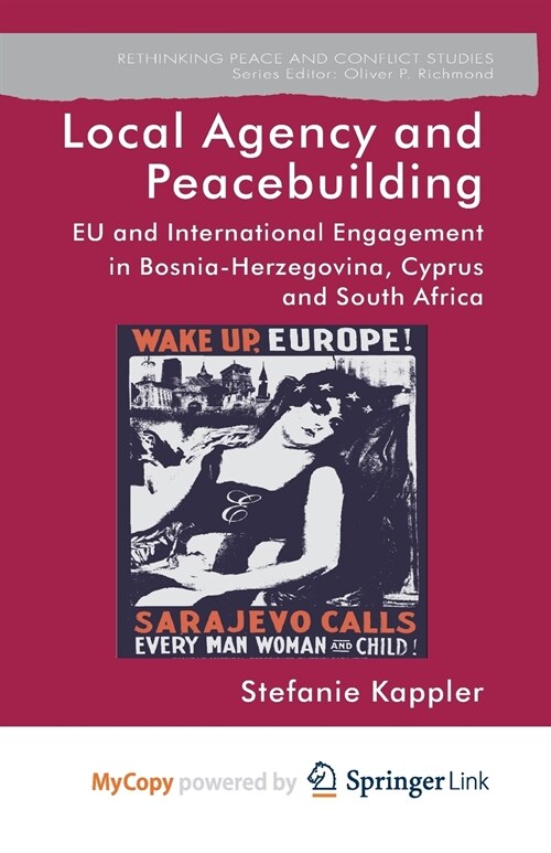 Local Agency and Peacebuilding : EU and International Engagement in Bosnia-Herzegovina, Cyprus and South Africa (Paperback)