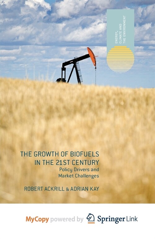 The Growth of Biofuels in the 21st Century : Policy Drivers and Market Challenges (Paperback)