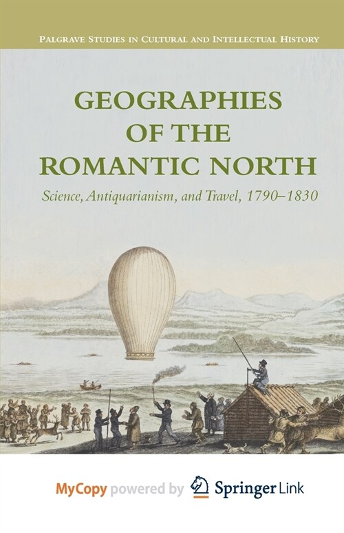 Geographies of the Romantic North : Science, Antiquarianism, and Travel, 1790-1830 (Paperback)