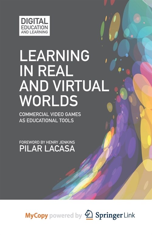 Learning in Real and Virtual Worlds : Commercial Video Games as Educational Tools (Paperback)