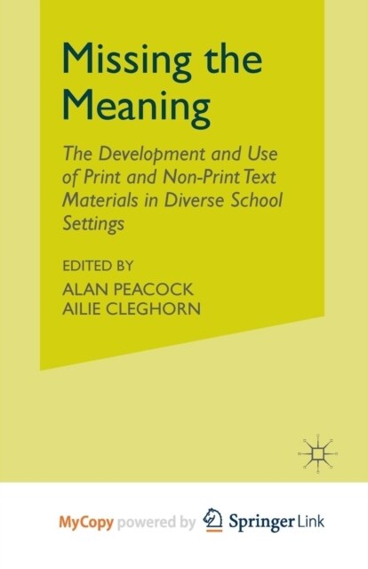 Missing the Meaning : The Development and Use of Print and Non-Print Text Materials in Diverse School Settings (Paperback)