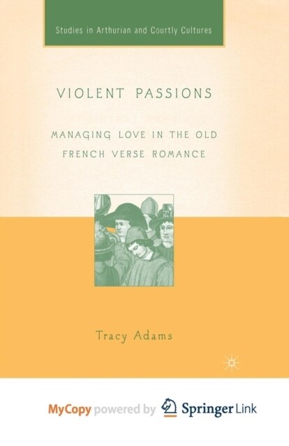 Violent Passions : Managing Love in the Old French Verse Romance (Paperback)