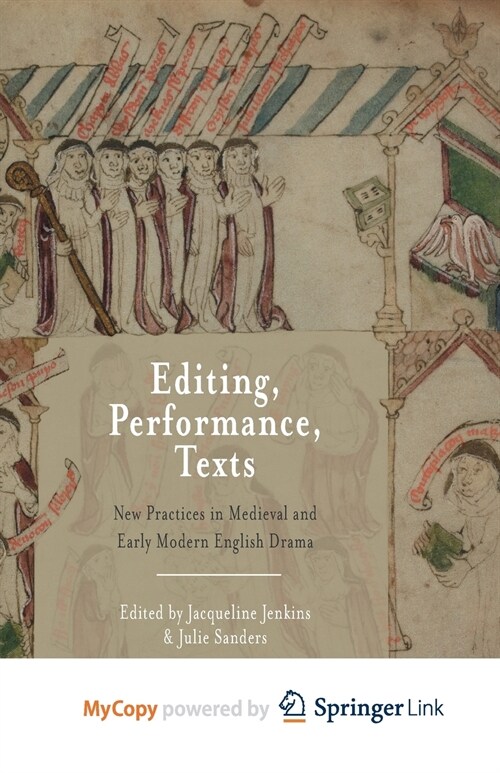 Editing, Performance, Texts : New Practices in Medieval and Early Modern English Drama (Paperback)